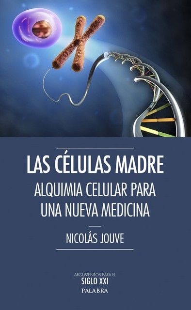 LAS CÉLULAS MADRE. ALQUIMIA CELULAR PARA UNA NUEVA MEDICINA.