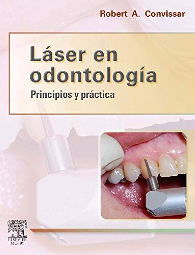 LÁSER EN ODONTOLOGÍA PRINCIPIOS Y PRÁCTICA