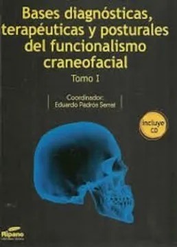 BASES DIAGNÓSTICAS, TERAPÉUTICAS Y POSTURALES DEL FUNCIONALISMO CRANEOFACIAL TOMO 1