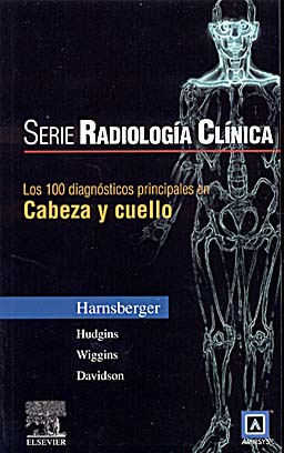 SERIE RADIOLOGÍA CLÍNICA. LOS 100 DIAGNÓSTICOS PRINCIPALES EN CABEZA Y CUELLO.