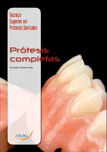 TÉCNICO SUPERIOR EN PRÓTESIS DENTALES. PRÓTESIS COMPLETAS.