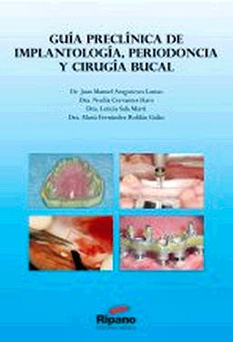 GUÍA PRECLÍNICA DE IMPLANTOLOGÍA, PERIODONCIA Y CIRUGÍA BUCAL