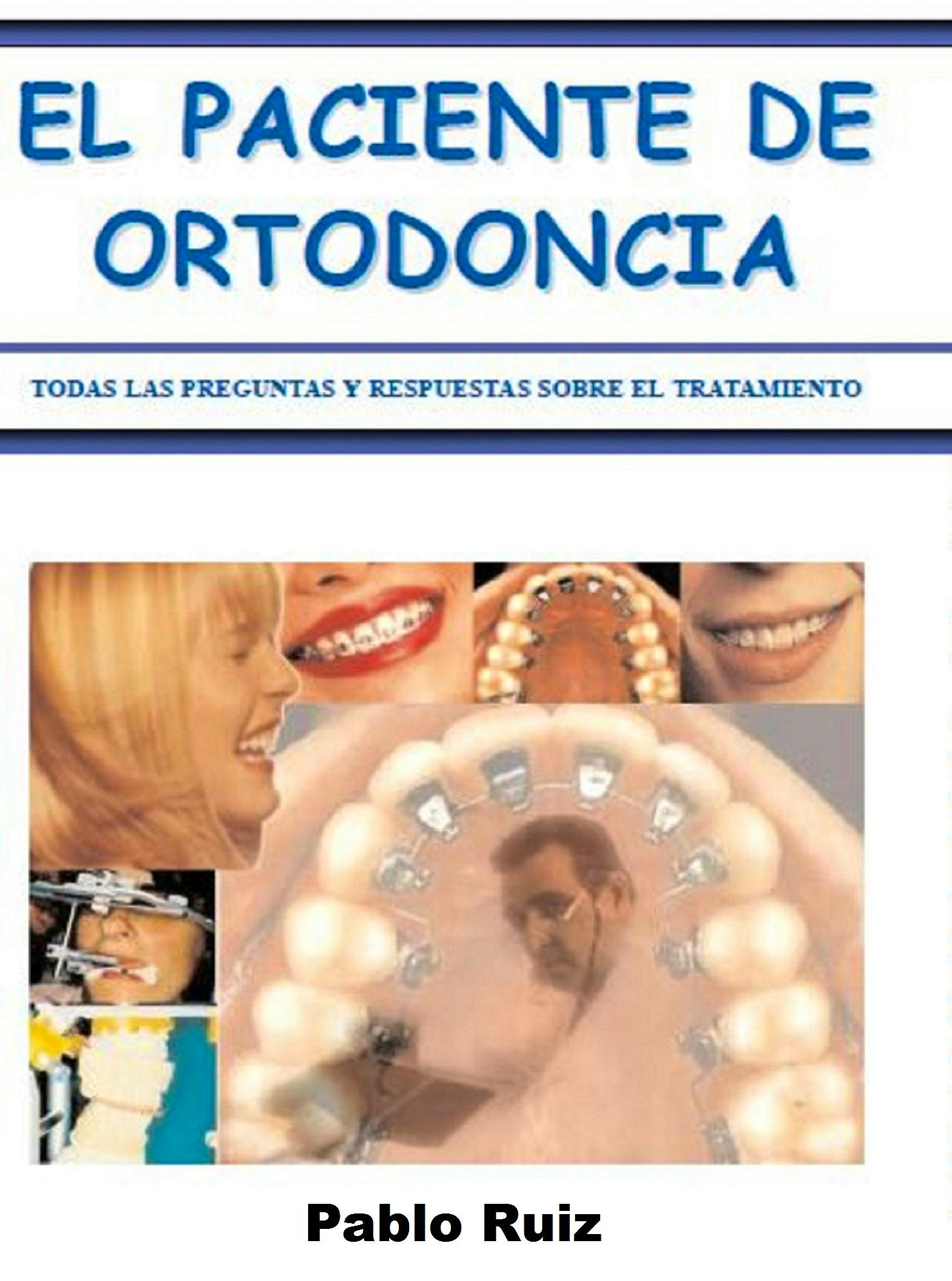 EL PACIENTE DE ORTODONCIA. TODAS LAS PREGUNTAS Y RESPUESTAS SOBRE EL TRATAMIENTO.