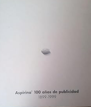 ASPIRINA. 100 AÑOS DE PUBLICIDAD. 1899-1999.