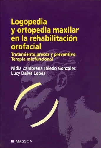 LOGOPEDIA Y ORTOPEDIA MAXILAR EN LA REHABILITACIÓN OROFACIAL. TRATAMIENTO PRECOZ Y PREVENTIVO . TERAPIA MIOFUNCIONAL.