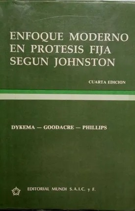 ENFOQUE MODERNO EN PRÓTESIS FIJA SEGÚN JOHNSTON 4ª EDICIÓN
