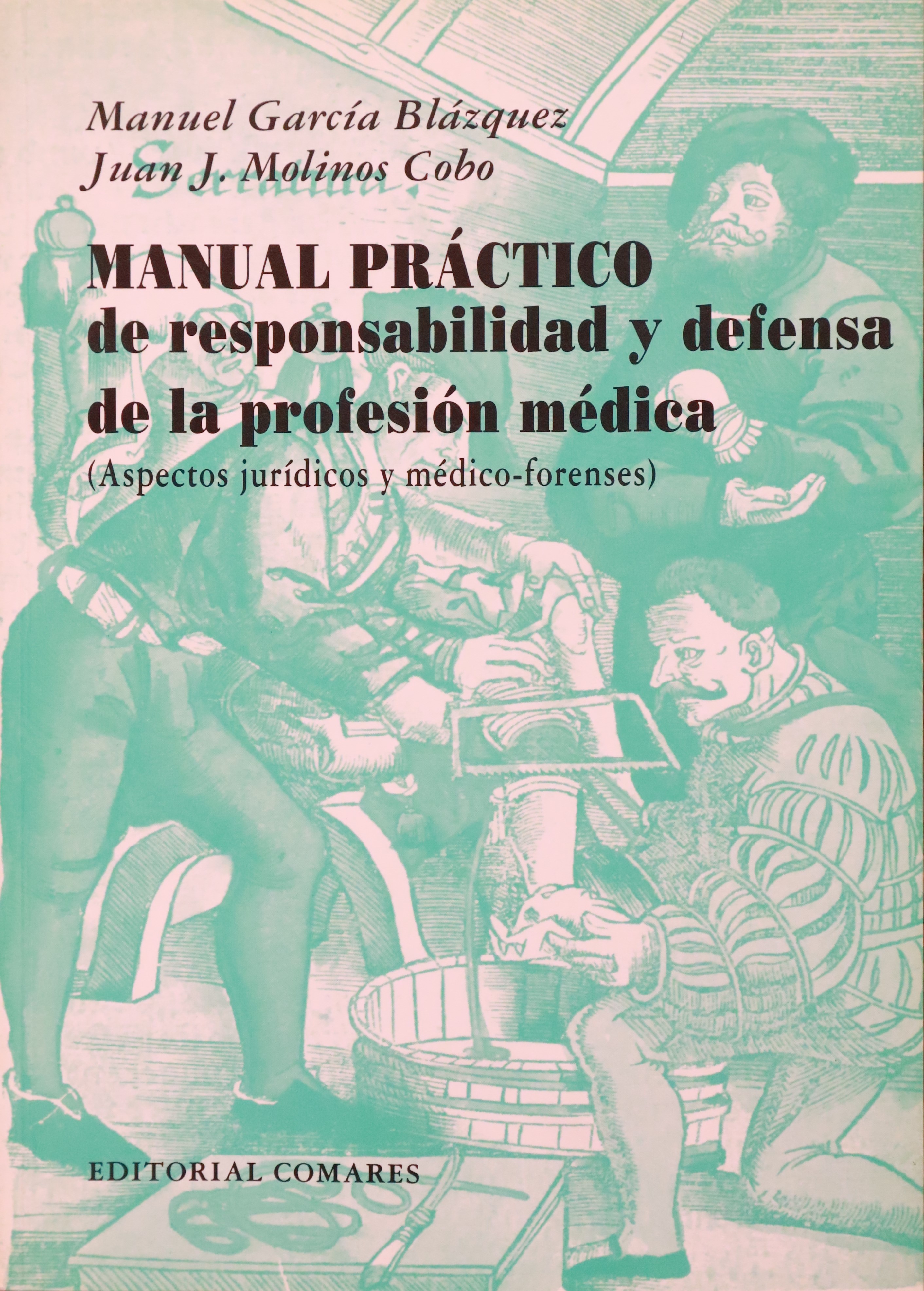 MANUAL PRÁCTICO DE RESPONSABILIDAD Y DEFENSA DE LA PROFESIÓN MÉDICA (ASPECTOS JURÍDICOS Y MÉDICO-FORENSES))