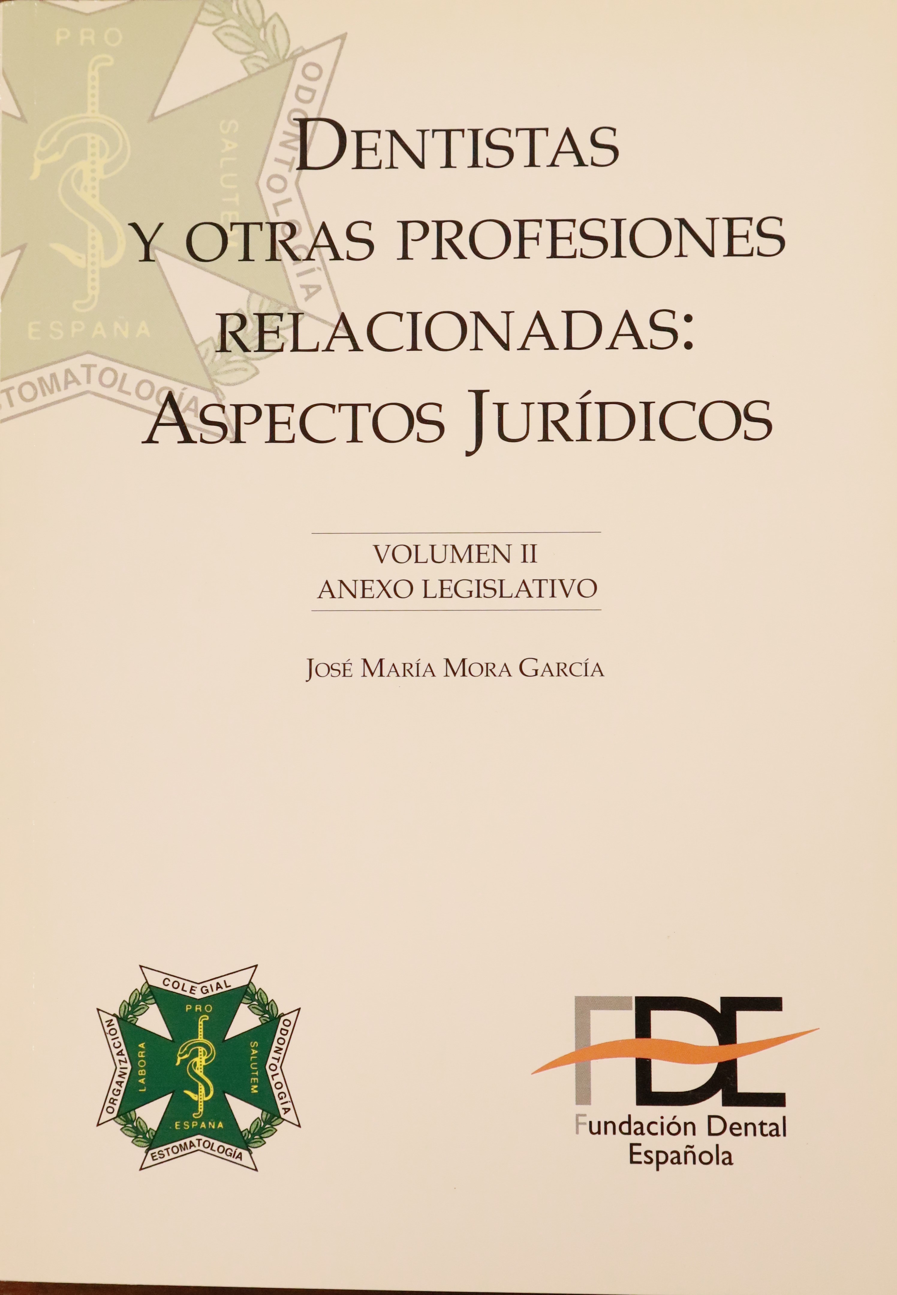 DENTISTAS Y OTRAS PROFESIONES RELACIONADAS: ASPECTOS JURÍDICOS VOLUMEN II ANEXO LEGISLATIVO