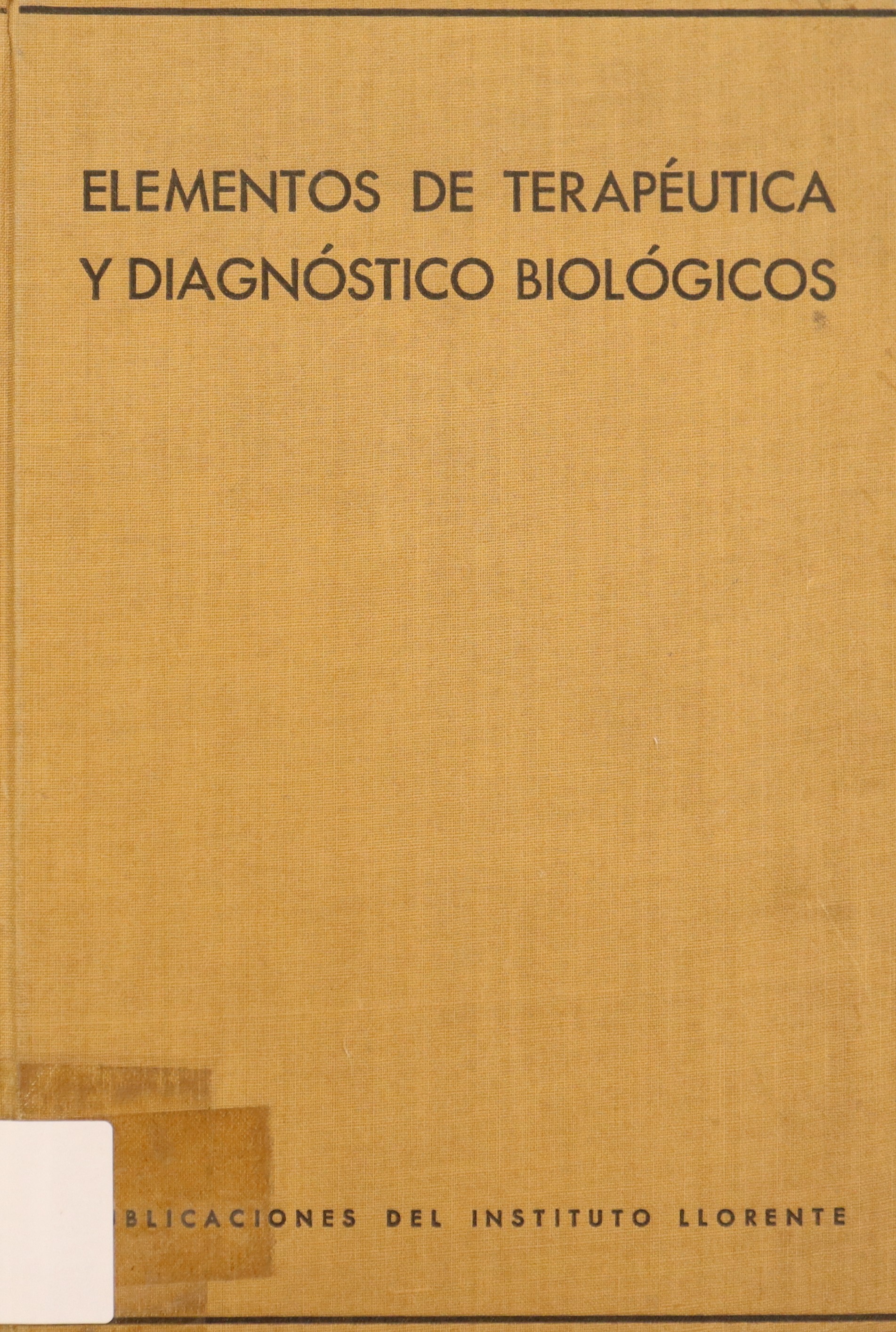ELEMENTOS DE TERAPÉUTICA Y DIAGNÓSTICO BIOLÓGICOS. INMUNOTERAPIA - INMUNODIAGNÓSTICO - OPOTERAPIA - ANÁLISIS CLÍNICO. 4ª EDICIÓN.