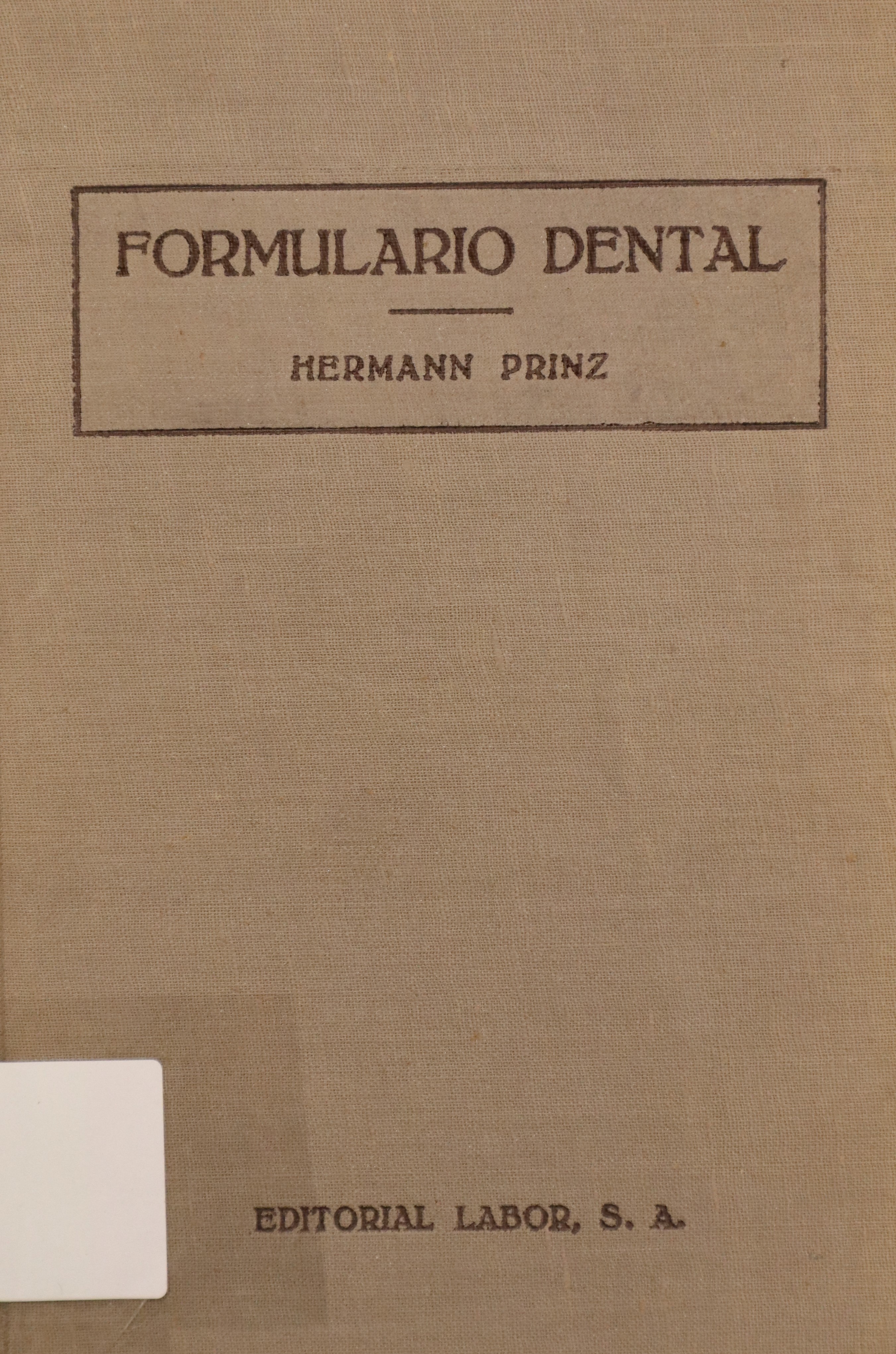 FORMULARIO DENTAL. GUÍA PRÁCTICA PARA LA PREPARACIÓN DE MIXTURAS QUÍMICAS Y TÉCNICAS UTILIZABLES EN EL GABINETE ODONTOLÓGICO Y EN EL LABORATORIO ODONTOTÉCNICO CON UN EPÍTOME DE LAS ENFERMEDADES BUCALES Y SU TRATAMIENTO. CUARTA EDICIÓN