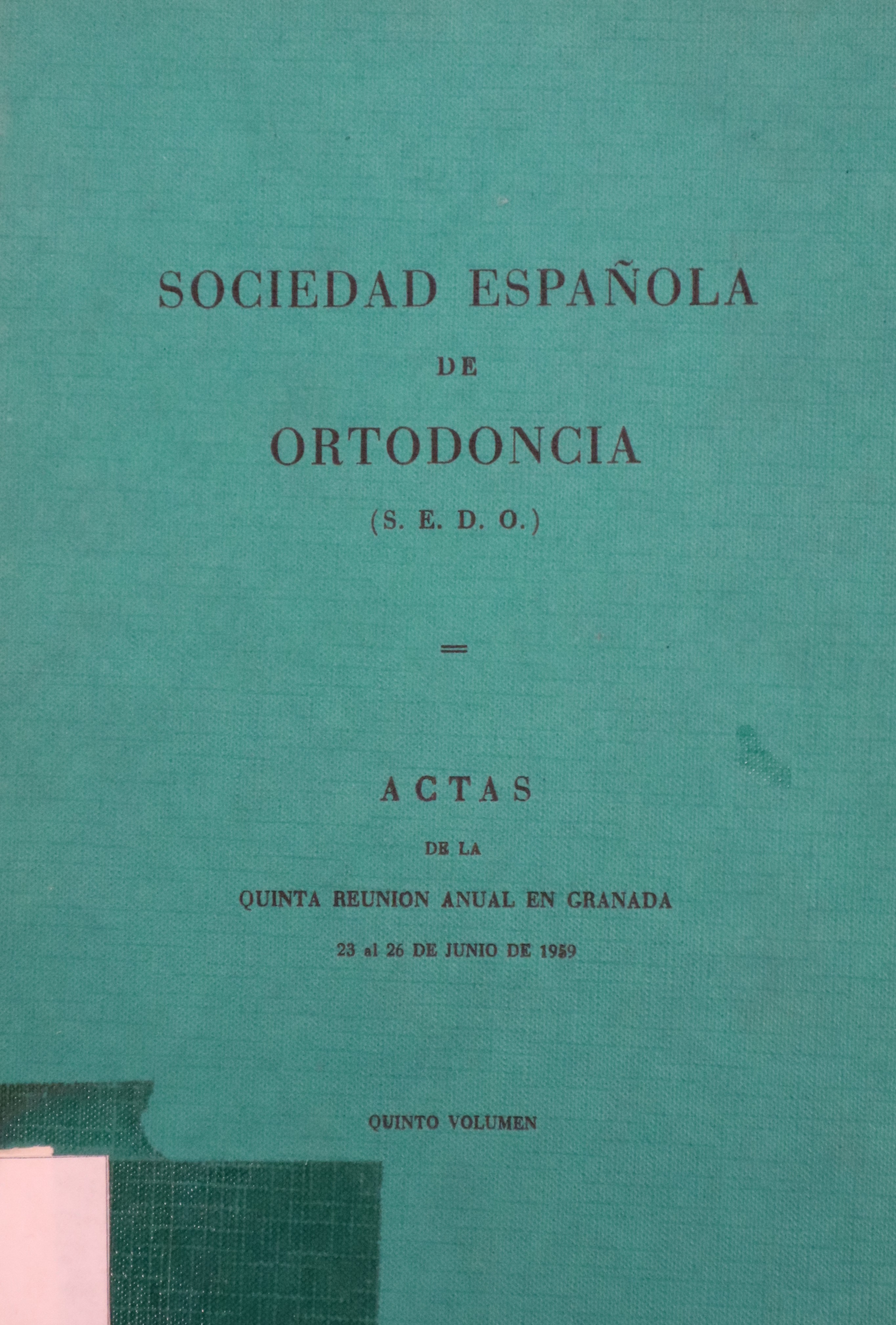 SOCIEDAD ESPAÑOLA DE ORTODONCIA: ACTAS DE LA QUINTA REUNIÓN ANUAL EN GRANADA 1959