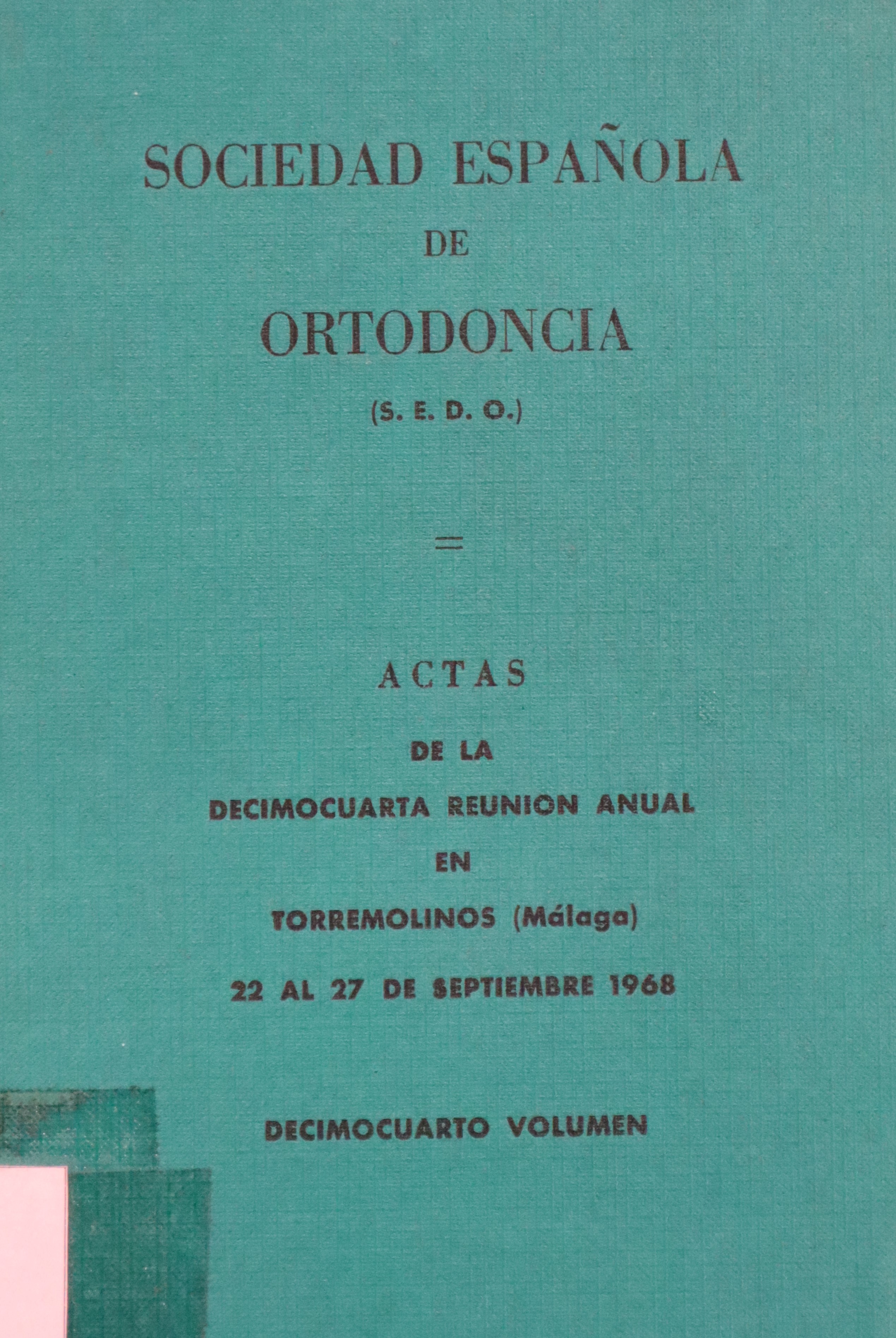 SOCIEDAD ESPAÑOLA DE ORTODONCIA: ACTAS DE LA DECIMOCUARTA REUNIÓN ANUAL EN TORREMOLINOS (MÁLAGA)) 1968