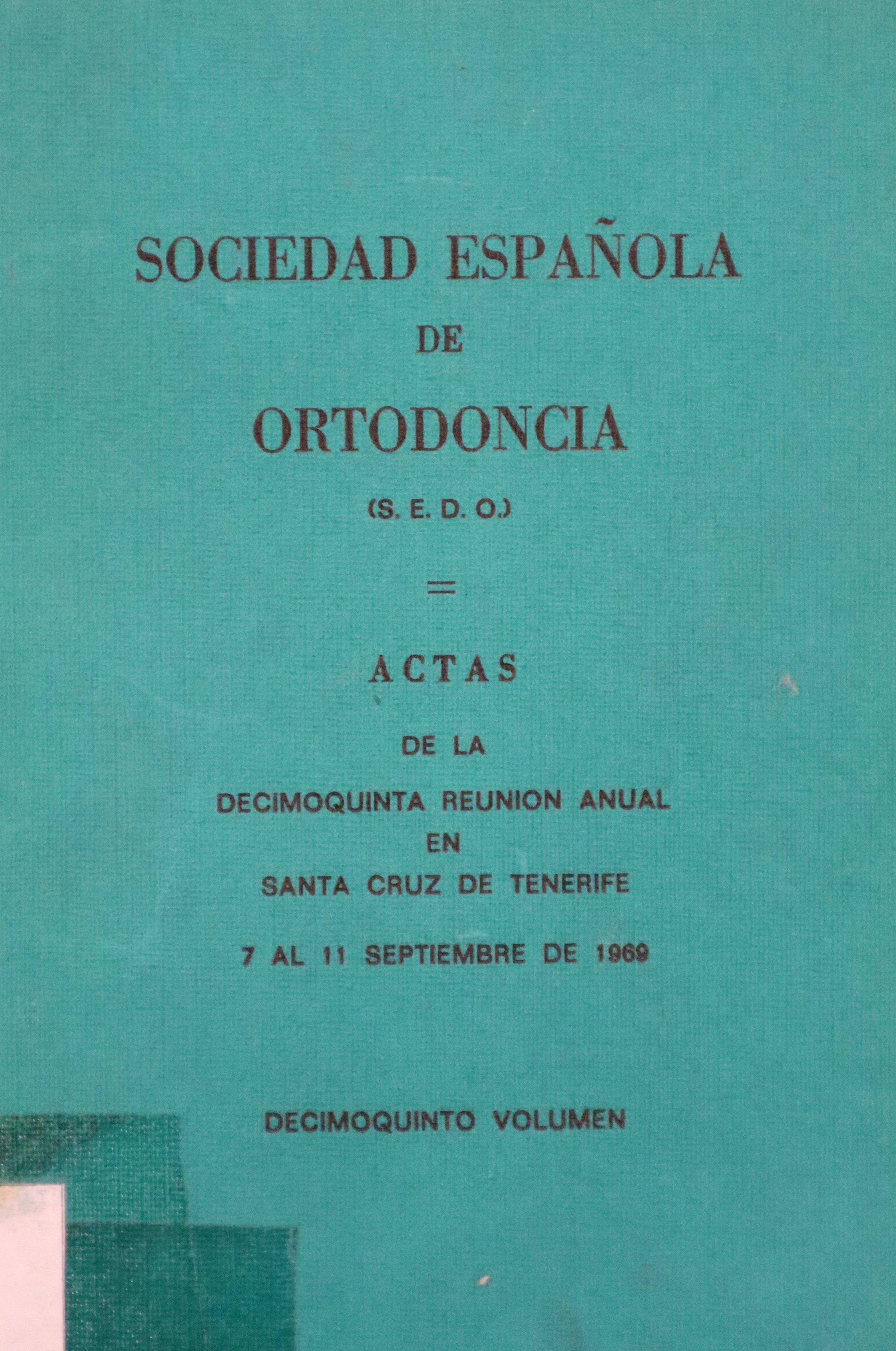 SOCIEDAD ESPAÑOLA DE ORTODONCIA: ACTAS DE LA DECIMOQUINTA REUNIÓN ANUAL EN SANTA CRUZ DE TENERIFE 1969