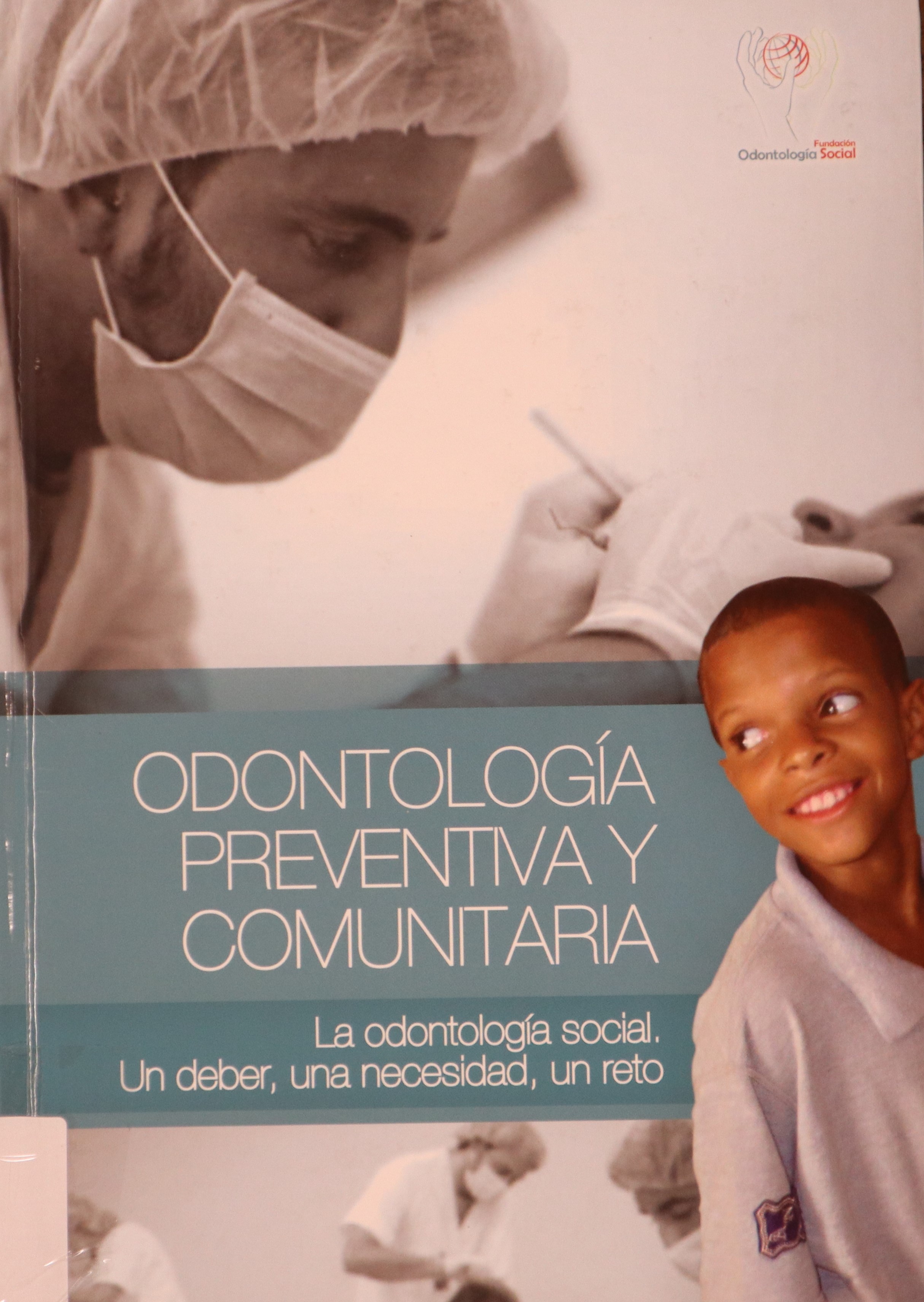 ODONTOLOGÍA PREVENTIVA Y COMUNITARIA : LA ODONTOLOGÍA SOCIAL. UN DEBER, UNA NECESIDAD, UN RETO
