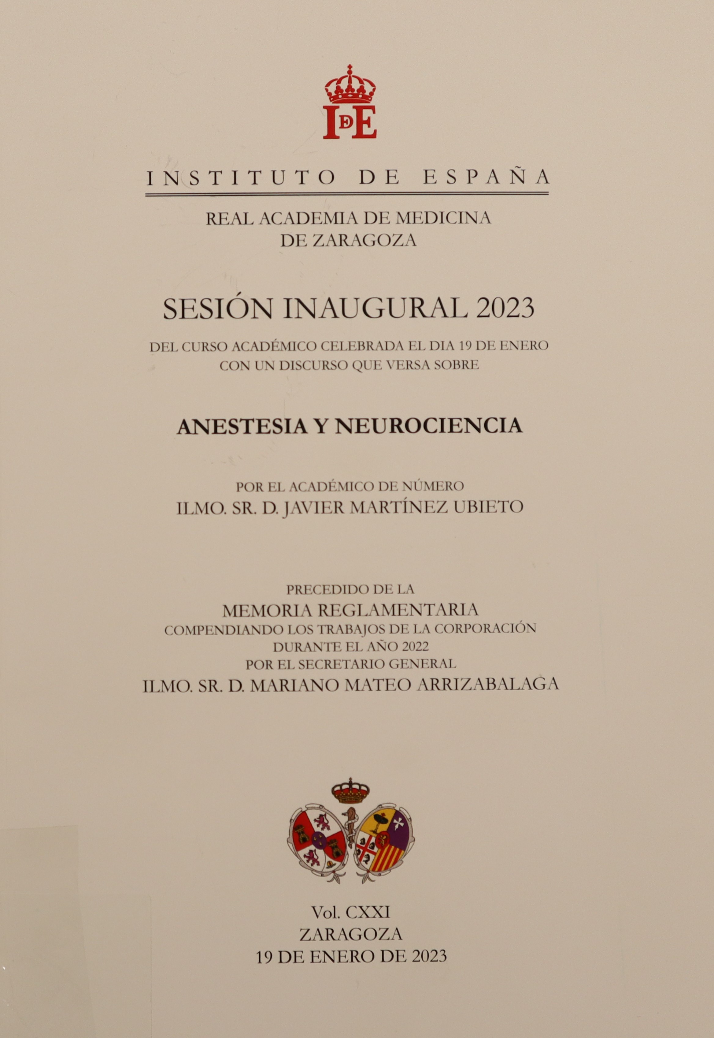REAL ACADEMIA DE MEDICINA DE ZARAGOZA. SESIÓN INAUGURAL 2023 DEL CURSO ACADÉMICO CELEBRADA EL DÍA 19 DE ENERO CON UN DISCURSO QUE VERSA SOBRE ANESTESIA Y NEUROCIENCIA. VOL. CXXI