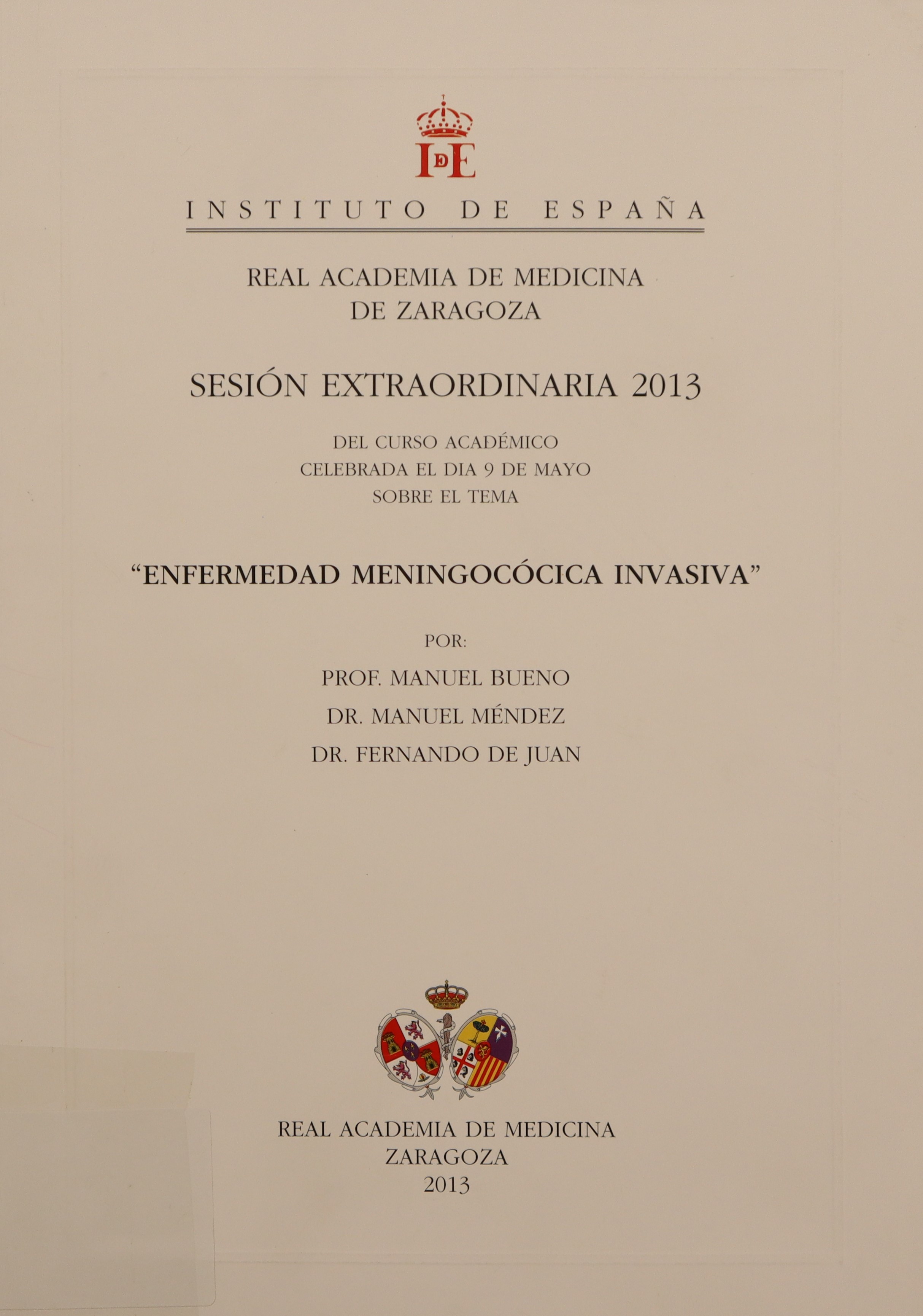 REAL ACADEMIA DE MEDICINA DE ZARAGOZA. SESIÓN EXTRAORDINARIA 2013 DEL CURSO A CADÉMICO CELEBRADA EL DÍA 9 DE MAYO SOBRE EL TEMA