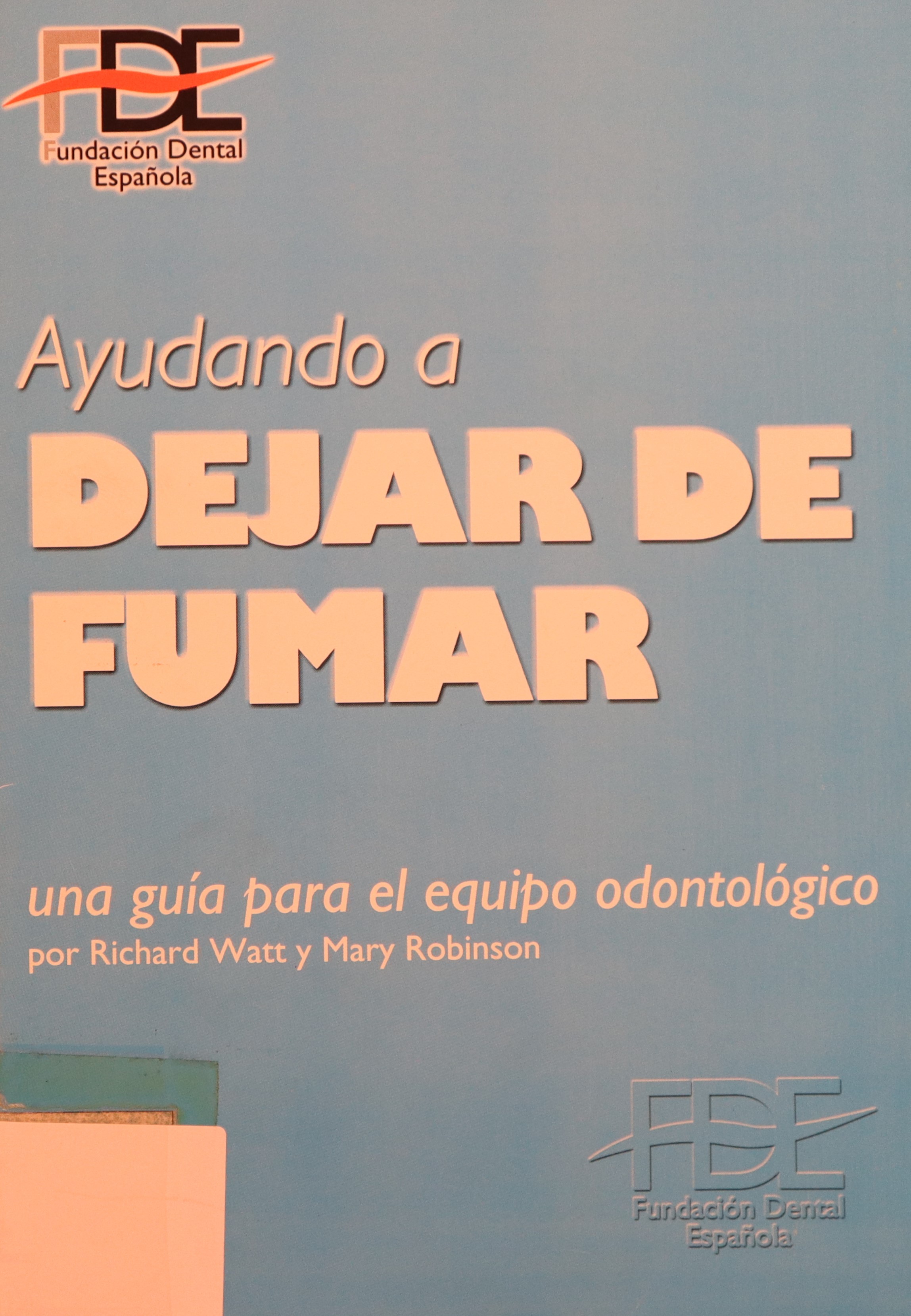 AYUDANDO A DEJAR DE FUMAR. UNA GUÍA PARA EL EQUIPO ODONTOLÓGICO.