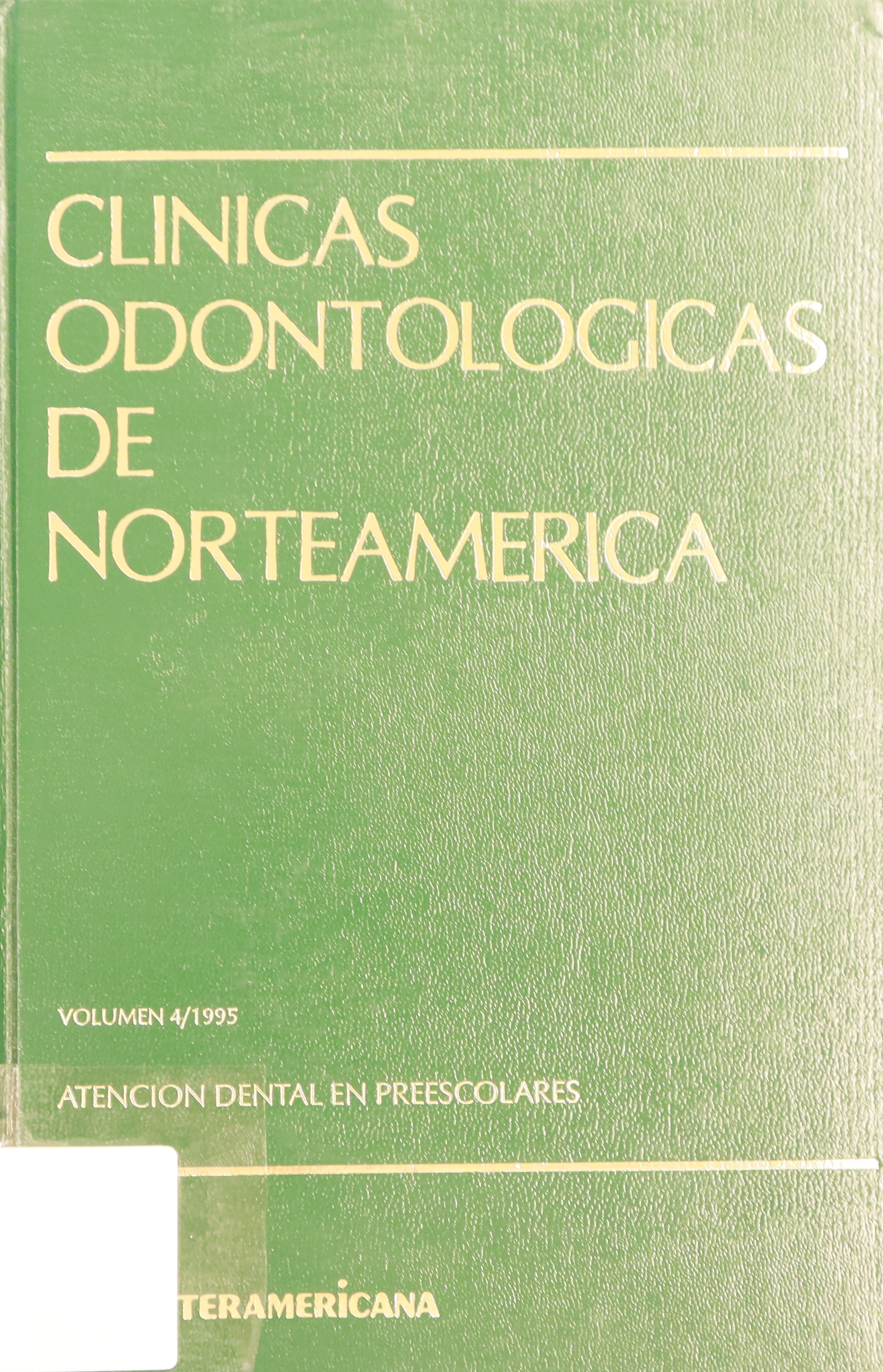 CLÍNICAS ODONTOLÓGICAS DE NORTEAMÉRICA: VOLUMEN 4/1995. ATENCIÓN DENTAL EN PREESCOLARES.