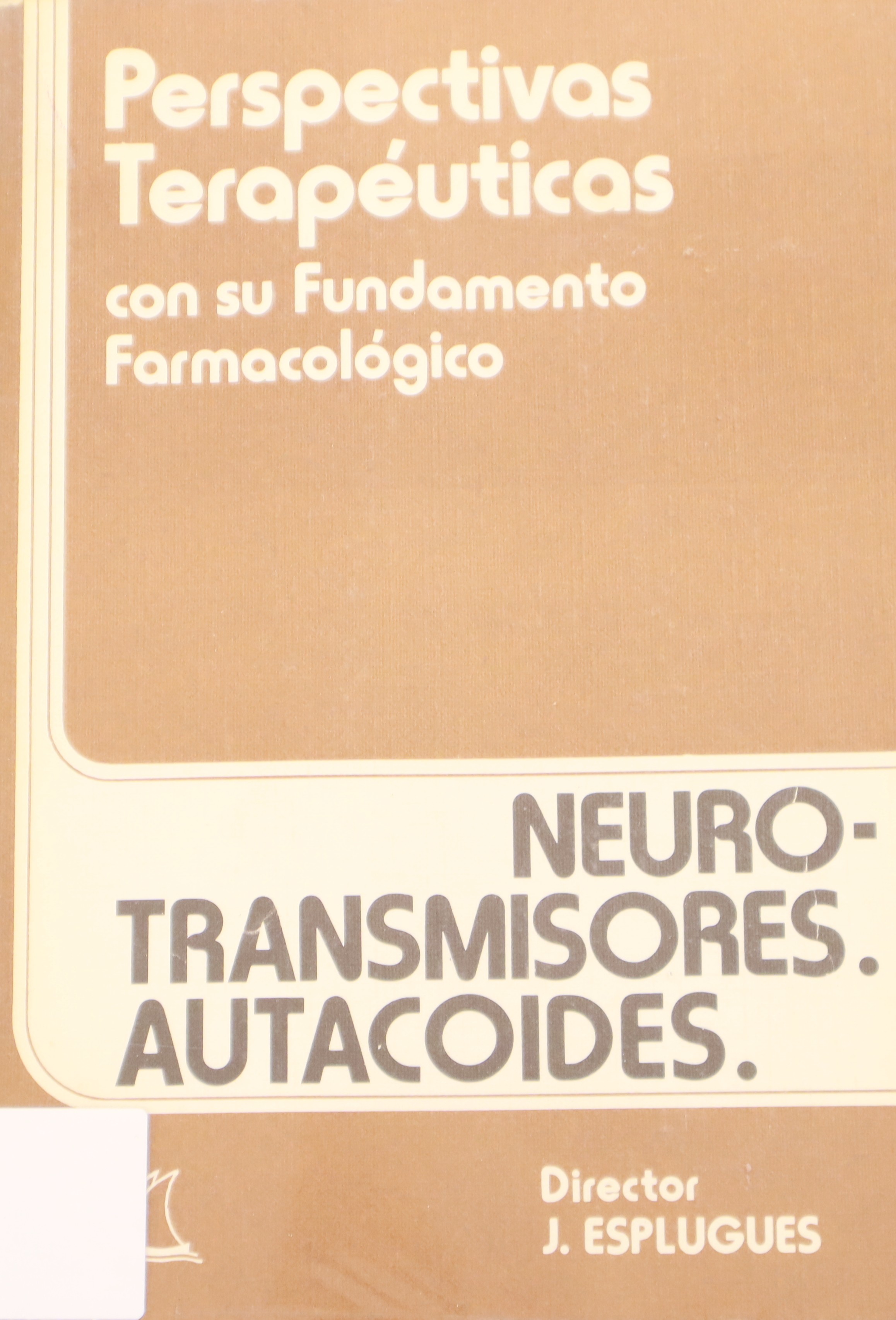 PERSPECTIVAS TERAPÉUTICAS CON SU FUNDAMENTO FARMACOLÓGICO: NEUROTRANSMISORES. AUTACOIDES.
