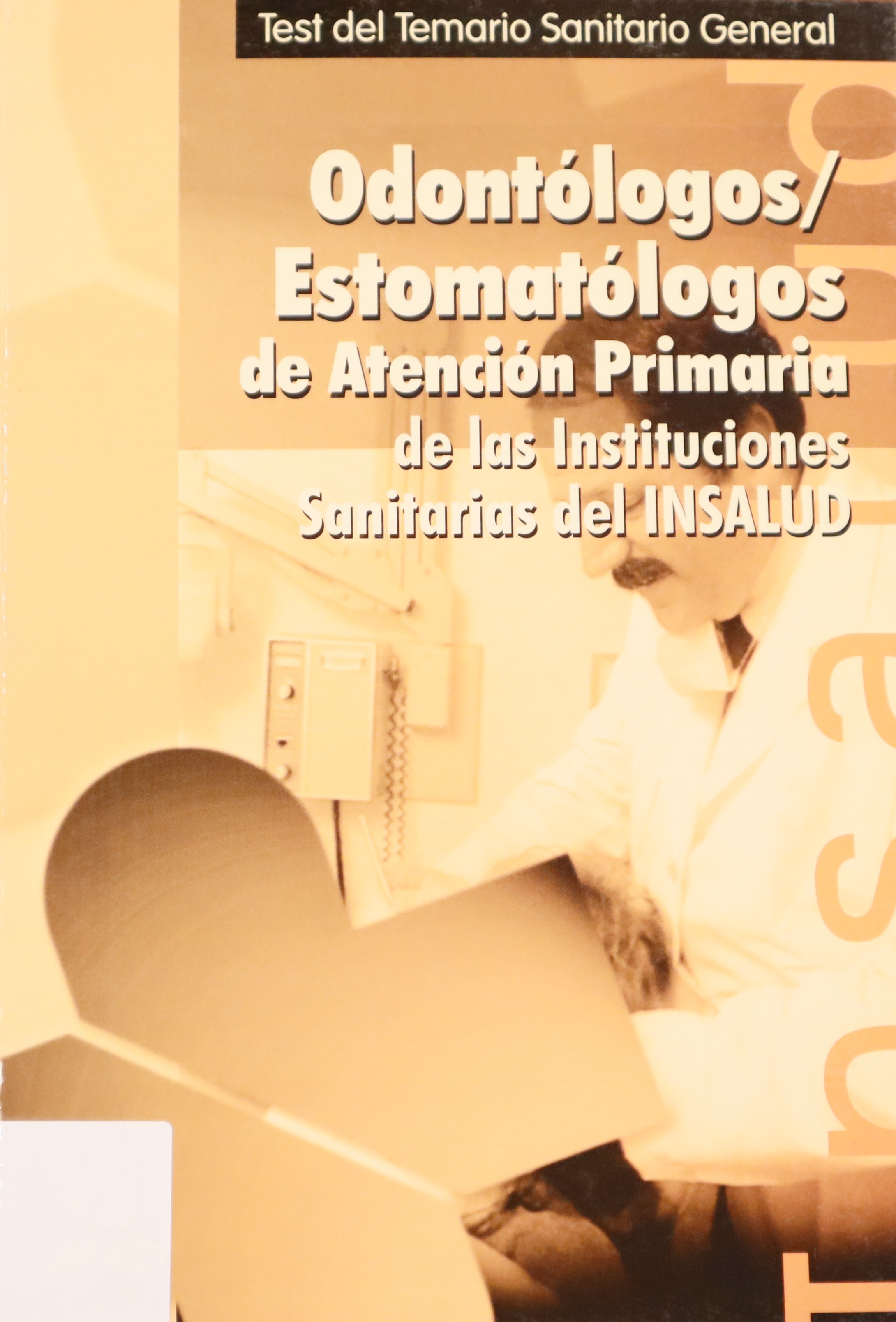 TEST DEL TEMARIO SANITARIO GENERAL ODONTÓLOGOS/ESTOMATÓLOGOS DE ATENCIÓN PRIMARIA DE LAS INSTITUCIONES SANITARIAS DEL INSALUD
