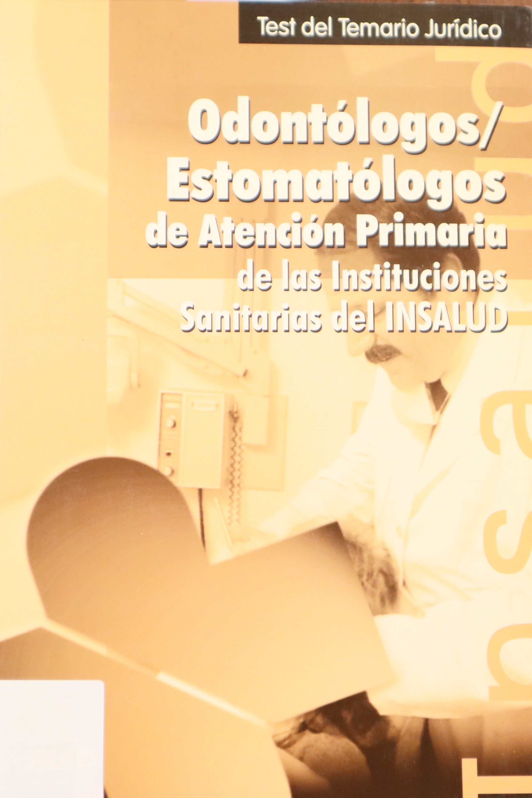 TEST DEL TEMARIO JURÍDICO ODONTÓLOGOS/ESTOMATÓLOGOS DE ATENCIÓN PRIMARIA DE LAS INSTITUCIONES SANITARIAS DEL INSALUD