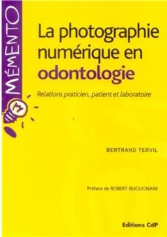 LA PHOTOGRAPHIE NUMÉRIQUE EN ODONTOLOGIE. RELATIONS PRATICIEN, PATIENT ET LABORATOIRE.